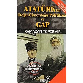 ATATÜRKÜN DOĞU-GÜNEYDOĞU POLİTİKASI VE GAP (CEP BOY) - RAMAZAN TOPDEMIR
