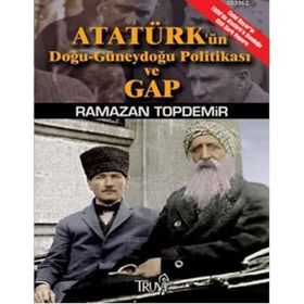 ATATÜRKÜN DOĞU-GÜNEYDOĞU POLİTİKASI VE GAP (CEP BOY) - RAMAZAN TOPDEMIR