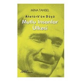 Atatürk'ün Düşü Mutlu İnsanlar Ülkesi - Mina Tansel