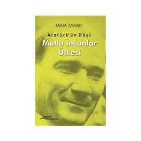 Atatürk'ün Düşü Mutlu İnsanlar Ülkesi - Mina Tansel