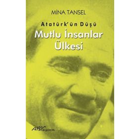 Atatürk'ün Düşü Mutlu İnsanlar Ülkesi - Mina Tansel