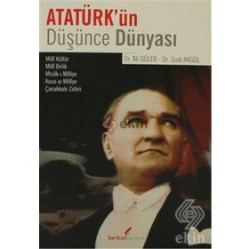 ATATÜRK'ÜN DÜŞÜNCE DÜNYASI - ALI GÜLER;SUAT AKGÜL