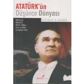 ATATÜRK'ÜN DÜŞÜNCE DÜNYASI - ALI GÜLER;SUAT AKGÜL