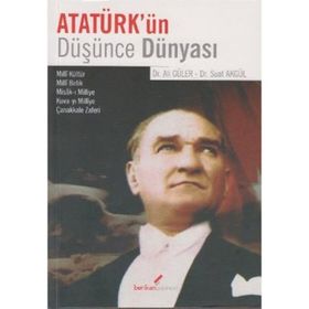 ATATÜRK'ÜN DÜŞÜNCE DÜNYASI - ALI GÜLER;SUAT AKGÜL