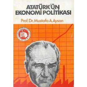 ATATÜRK´ÜN EKONOMI POLİTİKASI - MUSTAFA A. AYSAN