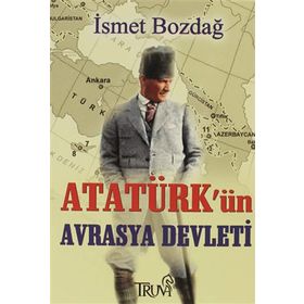 Atatürk’ün Ergenekon’u Avrasya Devleti - İsmet Bozdağ