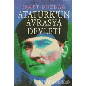 Atatürk’ün Ergenekon’u Avrasya Devleti - İsmet Bozdağ