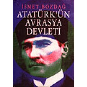 Atatürk’ün Ergenekon’u Avrasya Devleti - İsmet Bozdağ