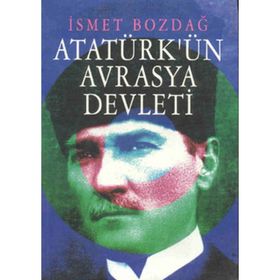Atatürk’ün Ergenekon’u Avrasya Devleti - İsmet Bozdağ