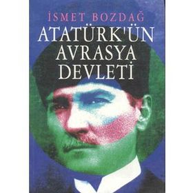Atatürk’ün Ergenekon’u Avrasya Devleti - İsmet Bozdağ