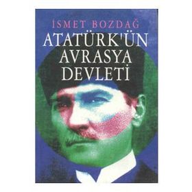 Atatürk’ün Ergenekon’u Avrasya Devleti - İsmet Bozdağ