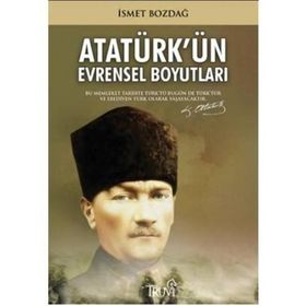 ATATÜRKÜN EVRENSEL BOYUTLARI - İSMET BOZDAĞ