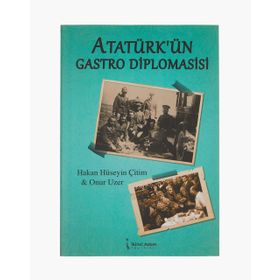 Atatürk’ün Gastro Diplomasisi - Hakan Hüseyin Çitim