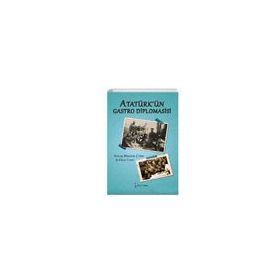 Atatürk’ün Gastro Diplomasisi - Hakan Hüseyin Çitim
