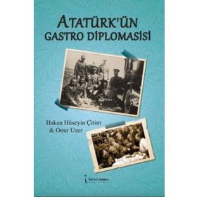 Atatürk’ün Gastro Diplomasisi - Hakan Hüseyin Çitim