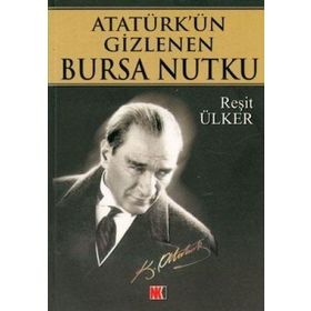 ATATÜRK´ÜN GIZLENEN BURSA NUTKU - REŞİT ÜLKER