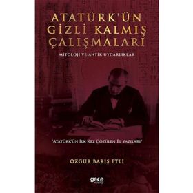Atatürkün Gizli Kalmış Çalışmaları Mitoloji ve Antik Uygarlıklar - Özgür Barış Etli
