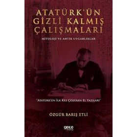 Atatürkün Gizli Kalmış Çalışmaları Mitoloji ve Antik Uygarlıklar - Özgür Barış Etli