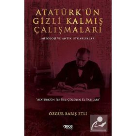 Atatürkün Gizli Kalmış Çalışmaları Mitoloji ve Antik Uygarlıklar - Özgür Barış Etli