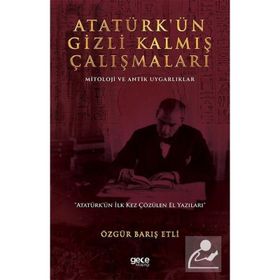 Atatürkün Gizli Kalmış Çalışmaları Mitoloji ve Antik Uygarlıklar - Özgür Barış Etli