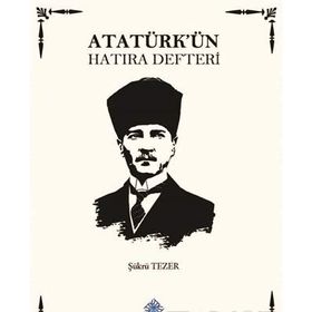 ATATÜRK'ÜN HATIRA DEFTERI - ŞÜKRÜ TEZER