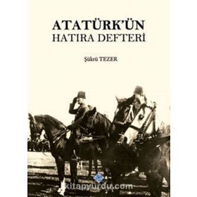 ATATÜRK'ÜN HATIRA DEFTERI - ŞÜKRÜ TEZER