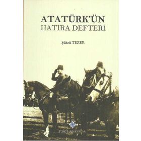 ATATÜRK'ÜN HATIRA DEFTERI - ŞÜKRÜ TEZER