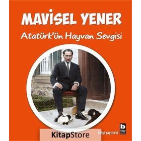 Atatürk’ün Hayvan Sevgisi - Mavisel Yener