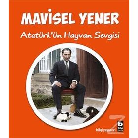 Atatürk’ün Hayvan Sevgisi - Mavisel Yener