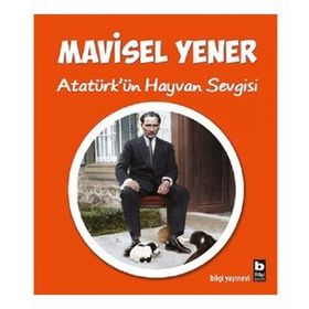 Atatürk’ün Hayvan Sevgisi - Mavisel Yener
