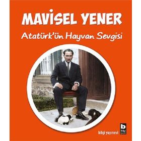 Atatürk’ün Hayvan Sevgisi - Mavisel Yener