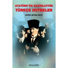 ATATÜRK'ÜN HAZIRLATTIĞI TÜRKÇE HUTBELER - EMINE ŞEYMA USTA