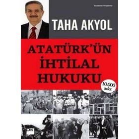 ATATÜRK'ÜN İHTİLAL HUKUKU - TAHA AKYOL