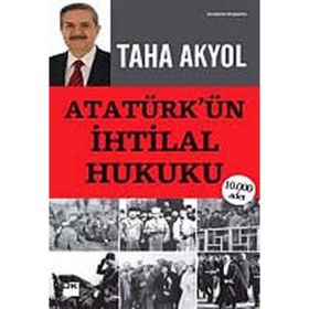 ATATÜRK'ÜN İHTİLAL HUKUKU - TAHA AKYOL