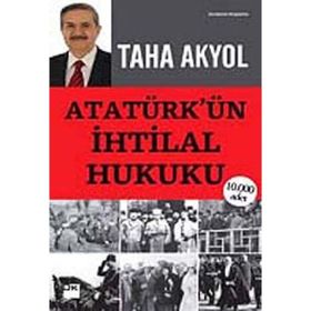 ATATÜRK'ÜN İHTİLAL HUKUKU - TAHA AKYOL