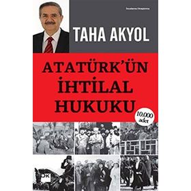 ATATÜRK'ÜN İHTİLAL HUKUKU - TAHA AKYOL