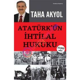 ATATÜRK'ÜN İHTİLAL HUKUKU - TAHA AKYOL