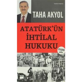 ATATÜRK'ÜN İHTİLAL HUKUKU - TAHA AKYOL