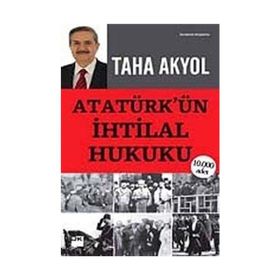 ATATÜRK'ÜN İHTİLAL HUKUKU - TAHA AKYOL