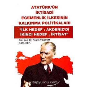 ATATÜRK'ÜN İKTİSADİ EGEMENLIK İLKESİNİN KALKINMA POLİTİKALARI "İLK HEDEF:AKDENIZ'DI İKİNCİ HEDEF:İK - NESRIN YILDIRIM (ISBN:9789758163908)