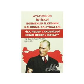 ATATÜRK'ÜN İKTİSADİ EGEMENLIK İLKESİNİN KALKINMA POLİTİKALARI "İLK HEDEF:AKDENIZ'DI İKİNCİ HEDEF:İK - NESRIN YILDIRIM (ISBN:9789758163908)
