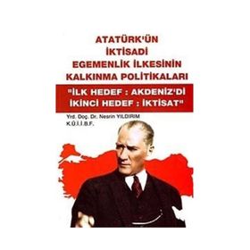ATATÜRK'ÜN İKTİSADİ EGEMENLIK İLKESİNİN KALKINMA POLİTİKALARI "İLK HEDEF:AKDENIZ'DI İKİNCİ HEDEF:İK - NESRIN YILDIRIM (ISBN:9789758163908)