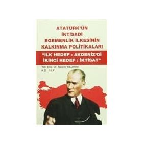 ATATÜRK'ÜN İKTİSADİ EGEMENLIK İLKESİNİN KALKINMA POLİTİKALARI "İLK HEDEF:AKDENIZ'DI İKİNCİ HEDEF:İK - NESRIN YILDIRIM (ISBN:9789758163908)