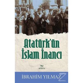 Atatürk’ün İslam İnancı - İbrahim Yılmaz