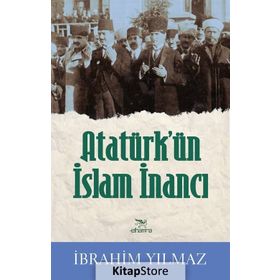 Atatürk’ün İslam İnancı - İbrahim Yılmaz