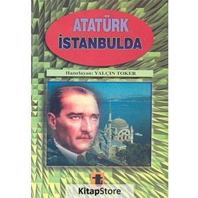 ATATÜRK`ÜN İSTANBUL`DAKİ ÇALIŞMALARI - SADI BORAK
