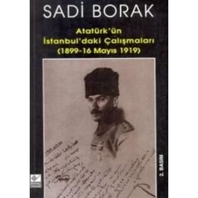 ATATÜRK`ÜN İSTANBUL`DAKİ ÇALIŞMALARI - SADI BORAK