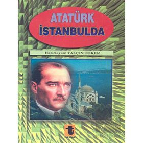 ATATÜRK`ÜN İSTANBUL`DAKİ ÇALIŞMALARI - SADI BORAK