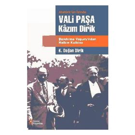 ATATÜRK'ÜN İZİNDE VALI PAŞA KAZIM DIRIK BANDIRMA VAPURU'NDAN HALKIN KALBINE - KAZIM DOĞAN DIRIK