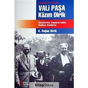 ATATÜRK'ÜN İZİNDE VALI PAŞA KAZIM DIRIK BANDIRMA VAPURU'NDAN HALKIN KALBINE - KAZIM DOĞAN DIRIK